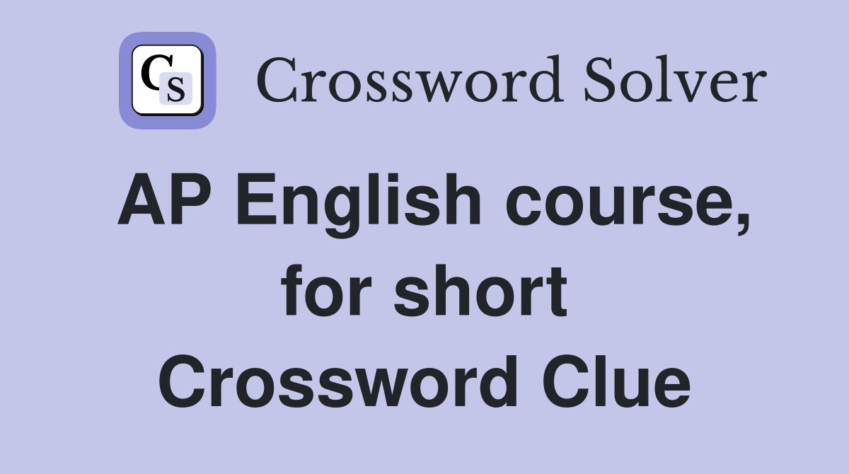 AP English course, for short Crossword Clue Answers Crossword Solver